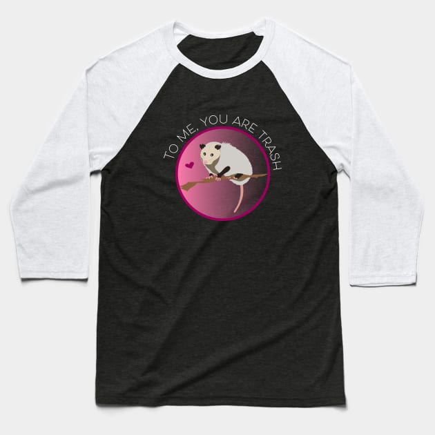 Romantic Opossum Art – "To me, you are trash" (white text) Baseball T-Shirt by Design Garden